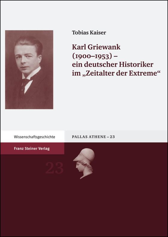 Cover-Bild Karl Griewank (1900-1953) – ein deutscher Historiker im "Zeitalter der Extreme“