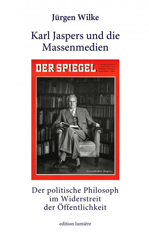 Cover-Bild Karl Jaspers und die Massenmedien. Der politische Philosoph im Widerstreit der Öffentlichkeit.