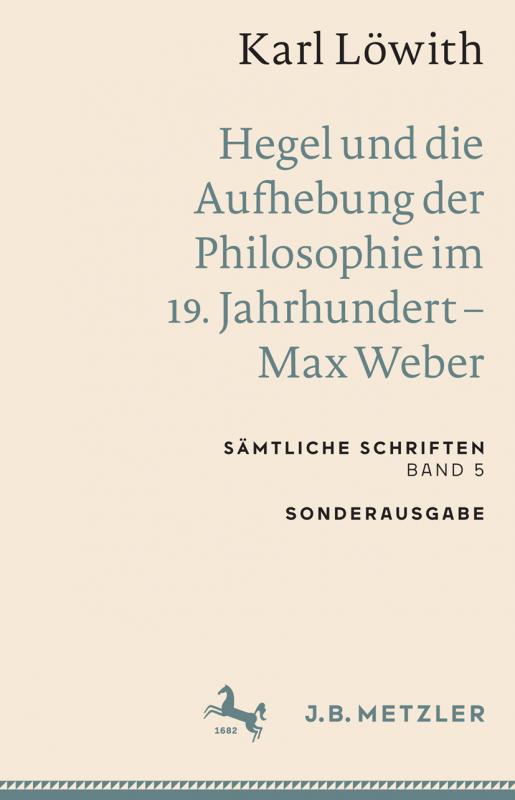 Cover-Bild Karl Löwith: Hegel und die Aufhebung der Philosophie im 19. Jahrhundert – Max Weber