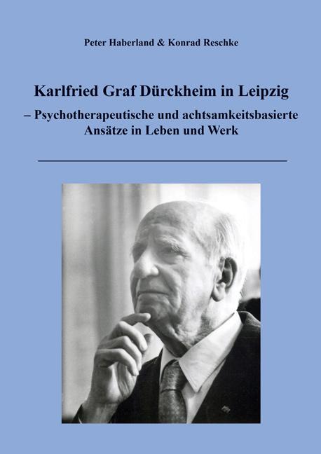 Cover-Bild Karlfried Graf Dürckheim in Leipzig – Psychotherapeutische und achtsamkeitsbasierte Ansätze in Leben und Werk