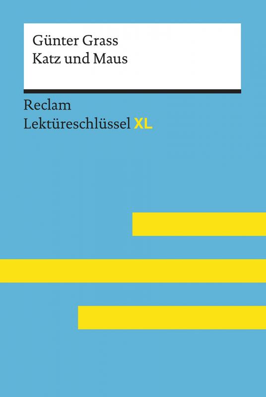 Cover-Bild Katz und Maus von Günter Grass: Lektüreschlüssel mit Inhaltsangabe, Interpretation, Prüfungsaufgaben mit Lösungen, Lernglossar. (Reclam Lektüreschlüssel XL)
