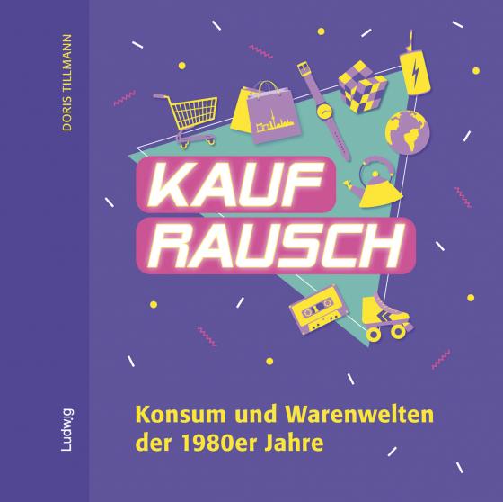 Cover-Bild Kaufrausch. Konsum und Warenwelten der 1980er Jahre.