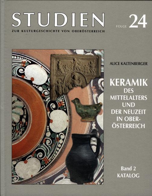 Cover-Bild Keramik des Mittelalters und der Neuzeit in Oberösterreich : 2 : Katalog