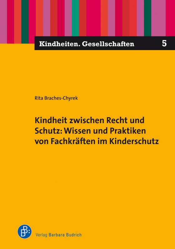 Cover-Bild Kindheit zwischen Recht und Schutz: Wissen und Praktiken von Fachkräften im Kinderschutz