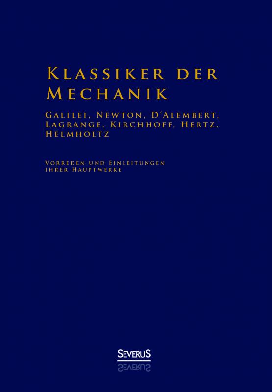 Cover-Bild Klassiker der Mechanik - Galilei, Newton, D'Alembert, Lagrange, Kirchhoff, Hertz, Helmholtz