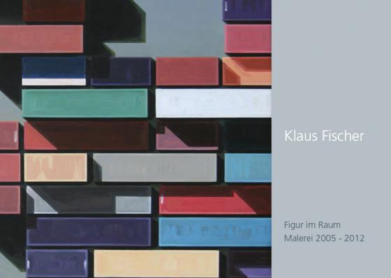 Cover-Bild Klaus Fischer Malerei 2005 - 2012 Figur im Raum