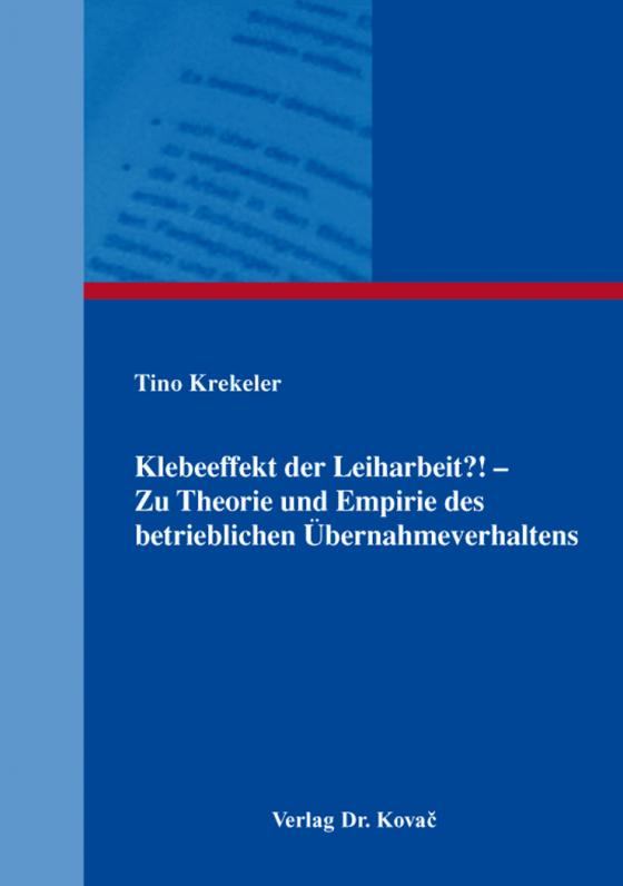 Cover-Bild Klebeeffekt der Leiharbeit?! – Zu Theorie und Empirie des betrieblichen Übernahmeverhaltens