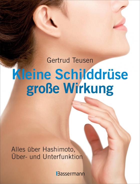 Cover-Bild Kleine Schilddrüse - große Wirkung. Alles über Hashimoto, Überfunktion und Unterfunktion