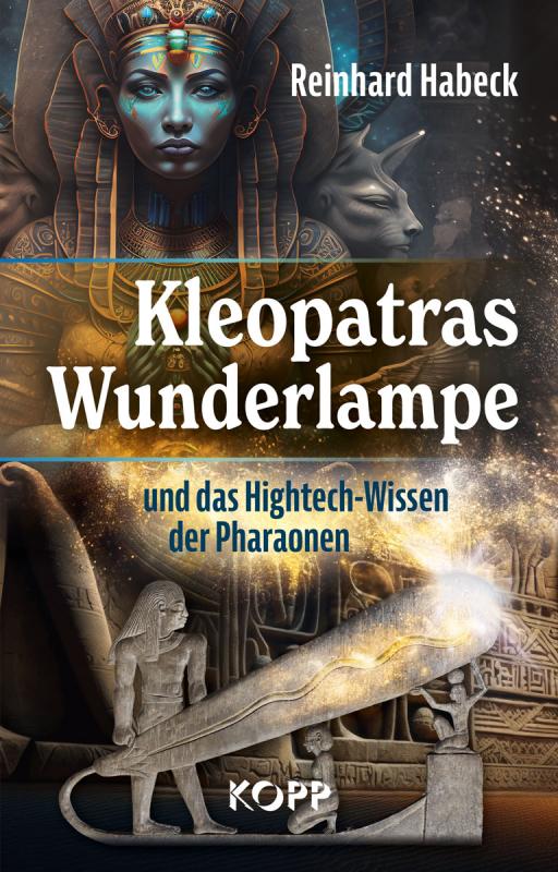 Cover-Bild Kleopatras Wunderlampe und das Hightech-Wissen der Pharaonen