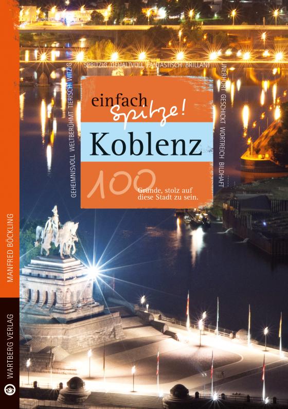 Cover-Bild Koblenz - einfach Spitze! 100 Gründe, stolz auf diese Stadt zu sein