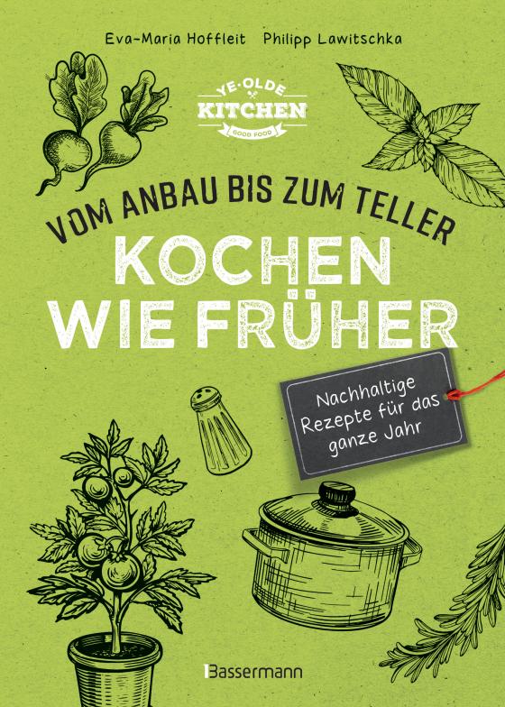 Cover-Bild Kochen wie früher - Vom Anbau bis zum Teller - Vegetarische, nachhaltige & saisonale Rezepte für das ganze Jahr