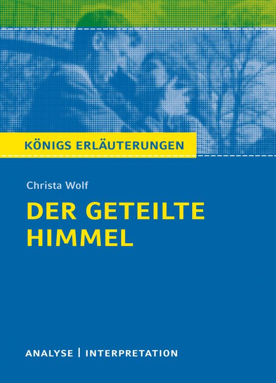 Cover-Bild Königs Erläuterungen: Der geteilte Himmel von Christa Wolf.