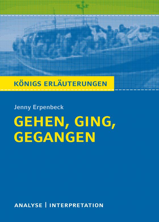 Cover-Bild Königs Erläuterungen: Gehen, ging, gegangen von Jenny Erpenbeck.