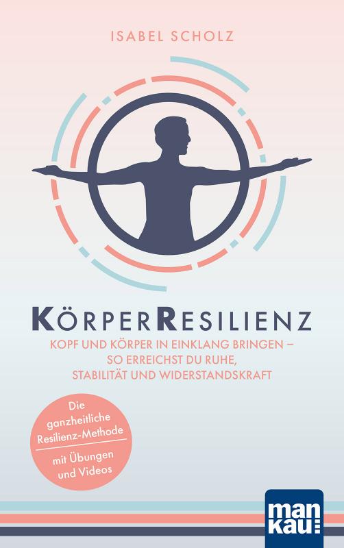 Cover-Bild KörperResilienz. Kopf und Körper in Einklang bringen - so erreichst du Ruhe, Stabilität und Widerstandskraft