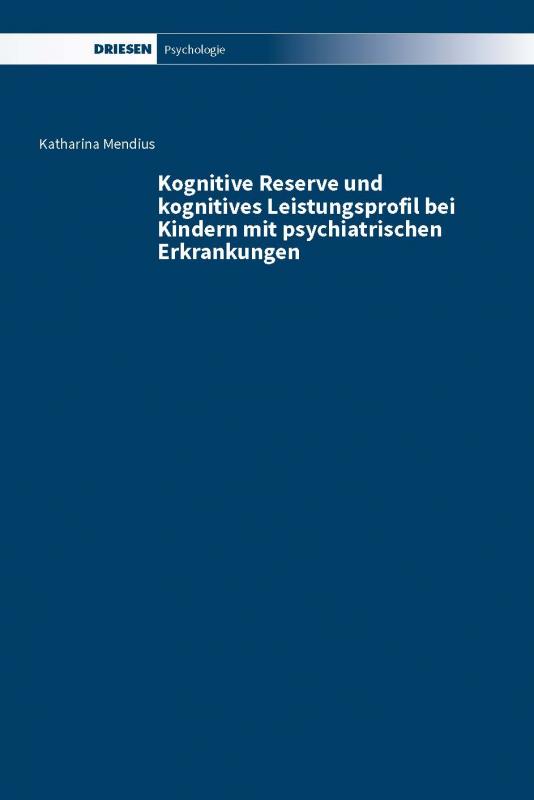 Cover-Bild Kognitive Reserve und kognitives Leistungsprofil bei Kindern mit psychiatrischen Erkrankungen