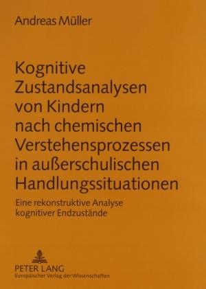 Cover-Bild Kognitive Zustandsanalysen von Kindern nach chemischen Verstehensprozessen in außerschulischen Handlungssituationen