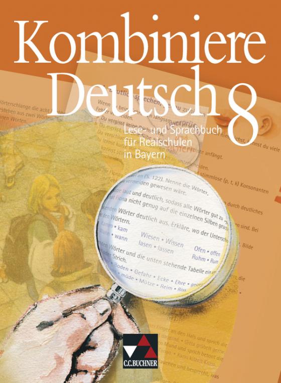 Cover-Bild Kombiniere Deutsch - Lese- und Sprachbuch für Realschulen in Bayern / Kombiniere Deutsch Bayern 8