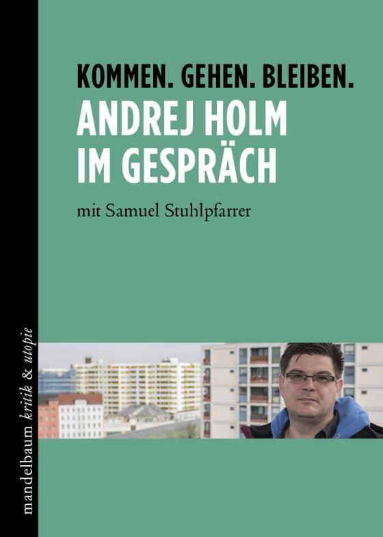 Cover-Bild Kommen. Gehen. Bleiben. Andrej Holm im Gespräch