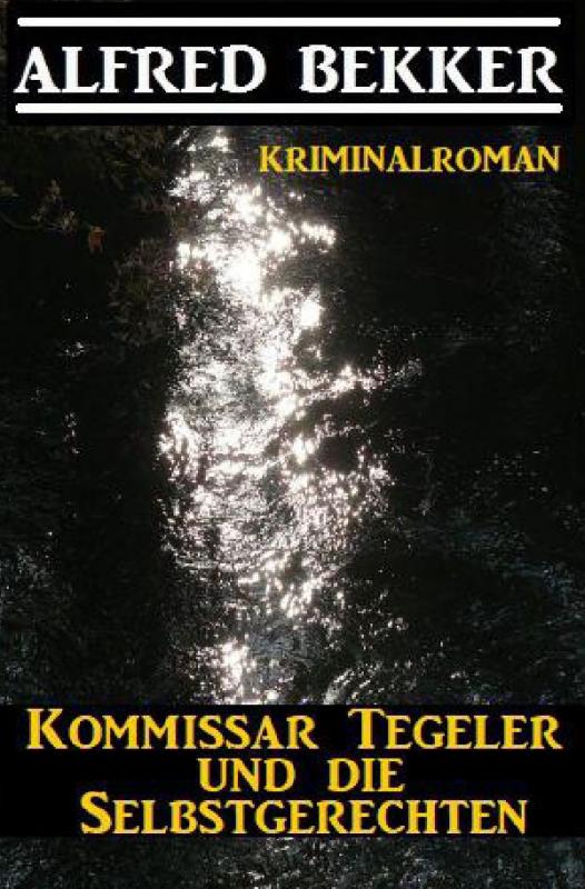 Cover-Bild Kommissar Tegeler und die Selbstgerechten: Kriminalroman