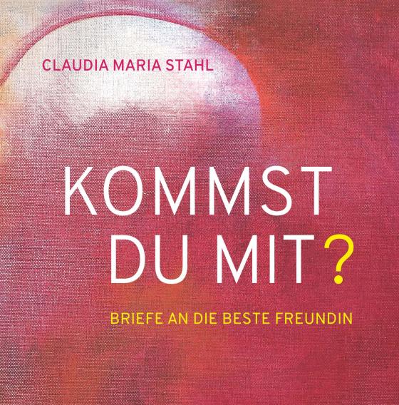 Cover-Bild KOMMST DU MIT? – Briefe an die beste Freundin