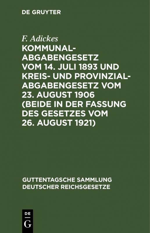 Cover-Bild Kommunalabgabengesetz vom 14. Juli 1893 und Kreis- und Provinzialabgabengesetz vom 23. August 1906 (beide in der Fassung des Gesetzes vom 26. August 1921)
