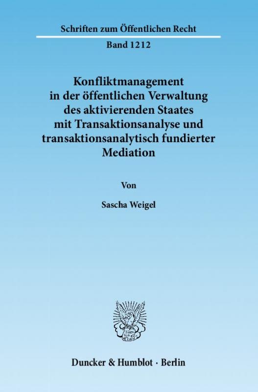 Cover-Bild Konfliktmanagement in der öffentlichen Verwaltung des aktivierenden Staates mit Transaktionsanalyse und transaktionsanalytisch fundierter Mediation.