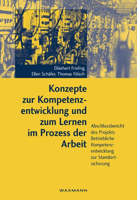 Cover-Bild Konzepte zur Kompetenzentwicklung und zum Lernen im Prozess der Arbeit - Ergebnisse einer Fallstudie -