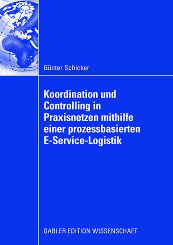 Cover-Bild Koordination und Controlling in Praxisnetzen mithilfe einer prozessbasierten E-Service-Logistik