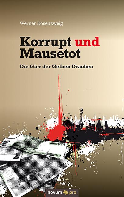 Cover-Bild Korrupt und Mausetot - Die Gier der Gelben Drachen