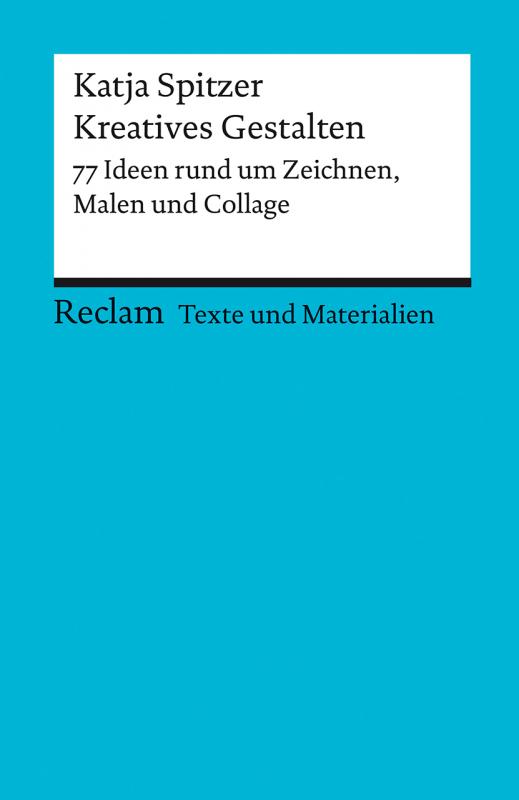 Cover-Bild Kreatives Gestalten. 77 Ideen rund um Zeichnen, Malen und Collage. Texte und Materialien für den Unterricht