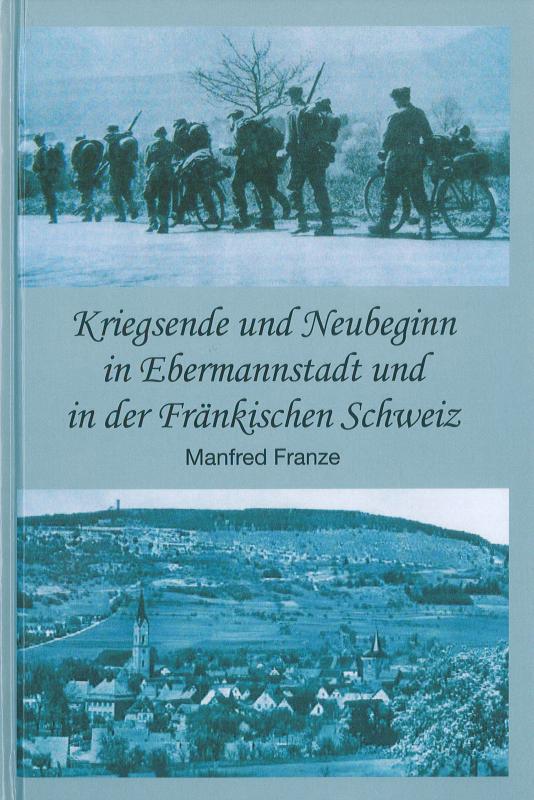 Cover-Bild Kriegsende und Neubeginn in Ebermannstadt und in der Fränkischen Schweiz