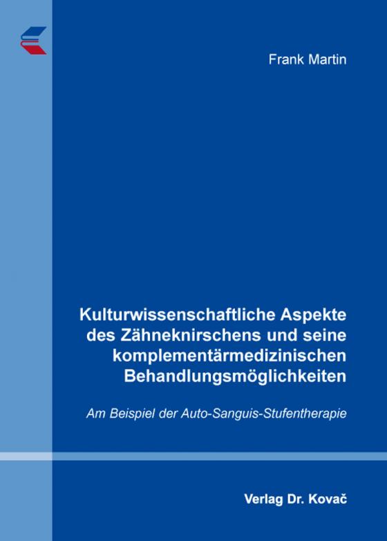 Cover-Bild Kulturwissenschaftliche Aspekte des Zähneknirschens und seine komplementärmedizinischen Behandlungsmöglichkeiten