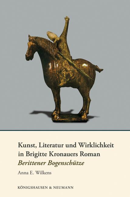 Cover-Bild Kunst, Literatur und Wirklichkeit in Brigitte Kronauers Roman Berittener Bogenschütze