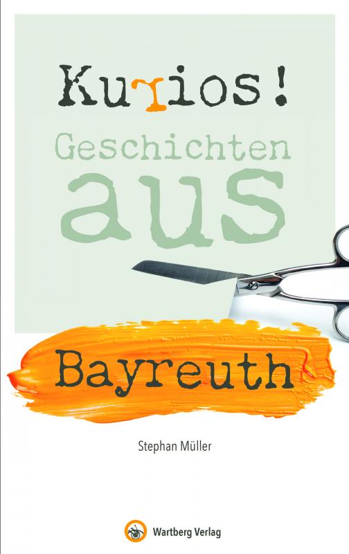 Cover-Bild Kurios! Geschichten aus Bayreuth