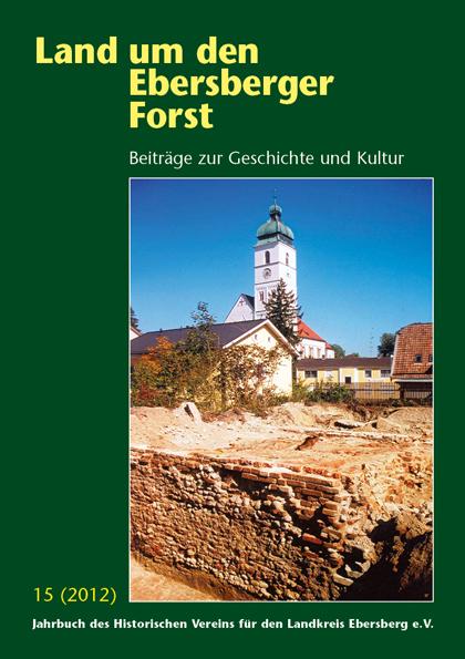 Cover-Bild Land um den Ebersberger Forst - Beiträge zur Geschichte und Kultur.... / Land um den Ebersberger Forst 15/2012 Beiträge zur Geschichte und Kultur