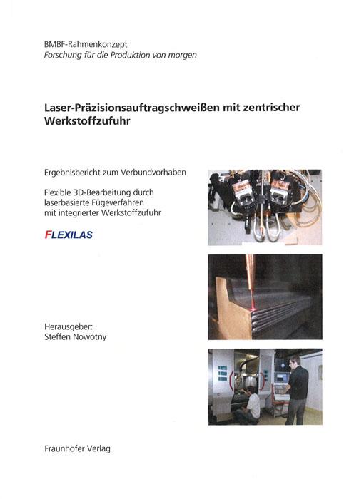 Cover-Bild Laser-Präzisionsauftrafschweißen mit zentrischer Werkstoffzufuhr - Ergebnisbericht zum Verbundvorhaben.