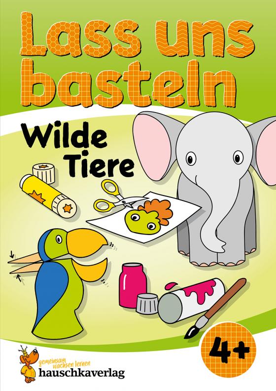 Cover-Bild Lass uns basteln – Bastelbuch ab 4 Jahre – Wilde Tiere