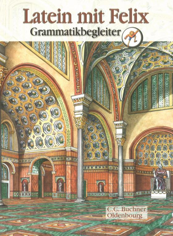 Cover-Bild Latein mit Felix. Unterrichtswerk für Latein als gymnasiale Eingangssprache / Latein mit Felix Grammatikbegleiter