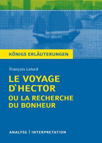 Cover-Bild Le Voyage d'Hector ou la recherche du bonheur von François Lelord. Textanalyse und Interpretation mit ausführlicher Inhaltsangabe und Abituraufgaben mit Lösungen.