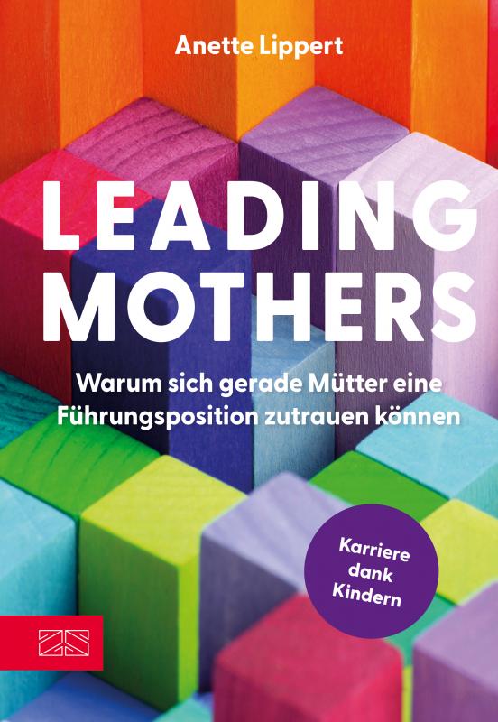 Cover-Bild Leading Mothers: Warum sich gerade Mütter eine Führungsposition zutrauen können