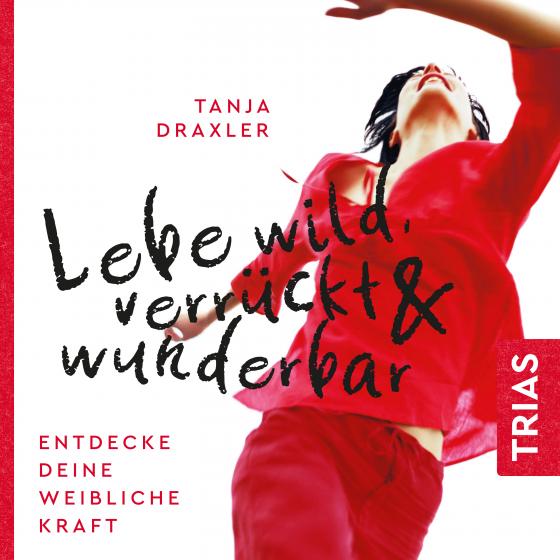 Cover-Bild Lebe wild, verrückt & wunderbar