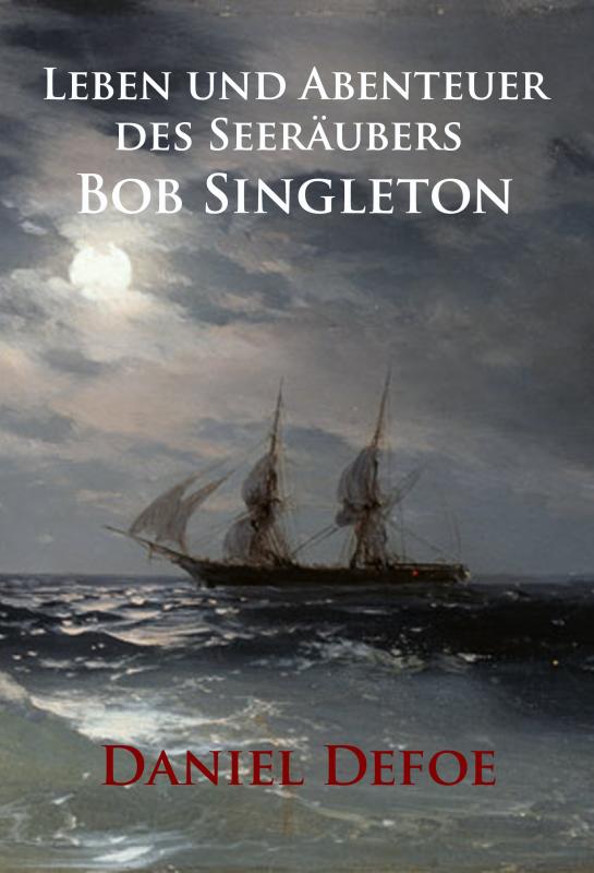 Cover-Bild Leben und Abenteuer des Seeräubers Bob Singleton