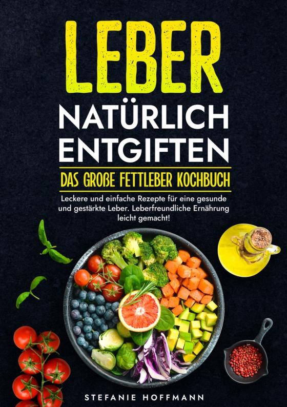 Cover-Bild Leber natürlich entgiften - Das große Fettleber Kochbuch