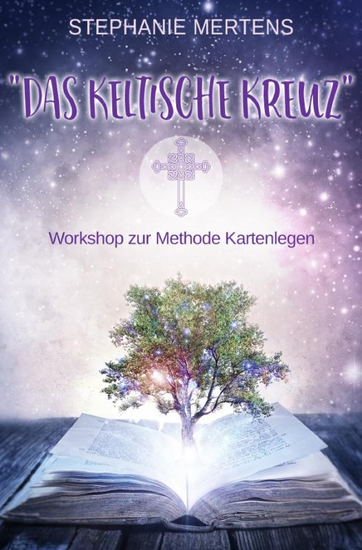 Cover-Bild Legekunst Stephanie Mertens Kartenlegen lernen mit Lenormandkarten / Das Keltische Kreuz - Workshop zur Methode Kartenlegen