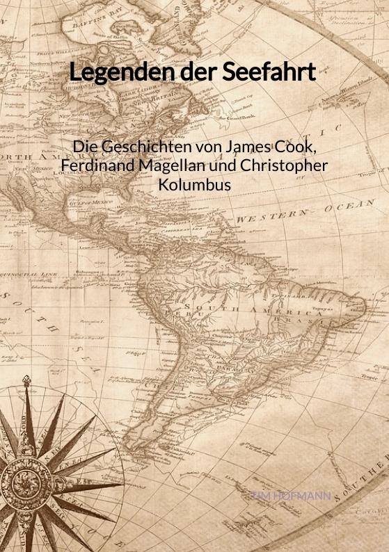 Cover-Bild Legenden der Seefahrt - Die Geschichten von James Cook, Ferdinand Magellan und Christopher Kolumbus