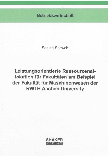 Cover-Bild Leistungsorientierte Ressourcenallokation für Fakultäten am Beispiel der Fakultät für Maschinenwesen der RWTH Aachen University
