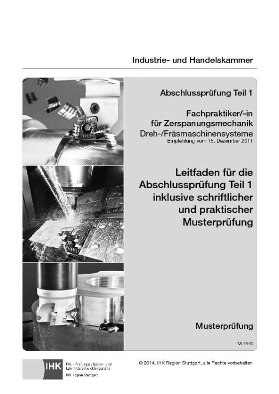 Cover-Bild Leitfaden für die Abschlussprüfung Teil 1 inklusive schriftlicher und praktischer Musterprüfung Fachpraktiker/-in für Zerspanungsmechanik Dreh-/Fräsmaschinensysteme (7540)