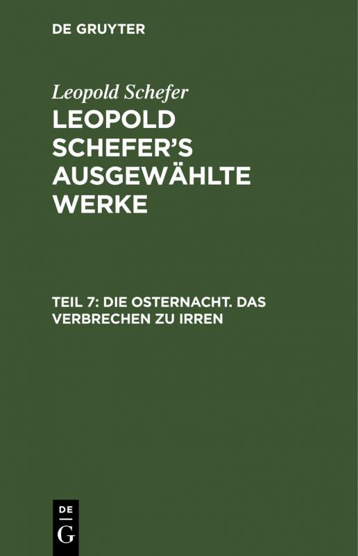 Cover-Bild Leopold Schefer: Leopold Schefer's ausgewählte Werke / Die Osternacht. Das Verbrechen zu irren