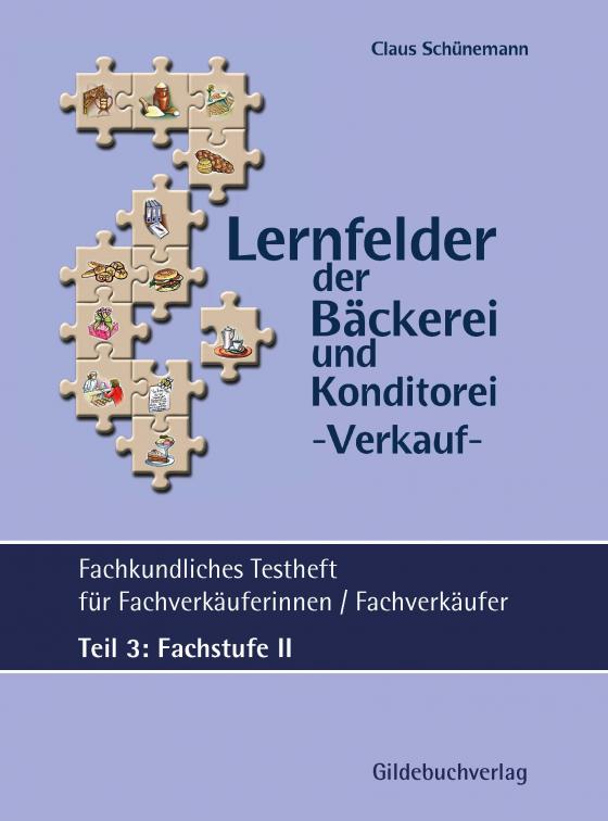 Cover-Bild Lernfelder der Bäckerei & Konditorei Fachkundliches Testheft Teil 3: Fachstufe II inkl. Lösungen