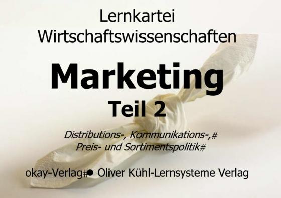 Cover-Bild Lernkarteien Marketing Teil 1 und 2 / Grundlagen Marketing Teil 2: Distributionspolitik, Kommunikationspolitik, Preispolitik, Sortimentspolitik